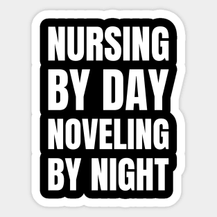 Registered Nurse Gift: Nursing by Day, Novel-ing by Night - Love Reading Apparel Sticker